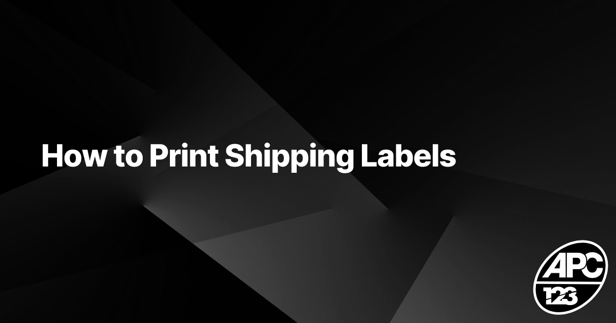 how-to-print-shipping-labels-detailed-guide-apc-123